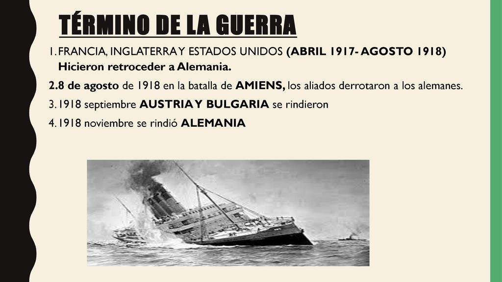 TÉRMINO DE LA GUERRA FRANCIA, INGLATERRA Y ESTADOS UNIDOS (ABRIL AGOSTO 1918) Hicieron retroceder a Alemania.
