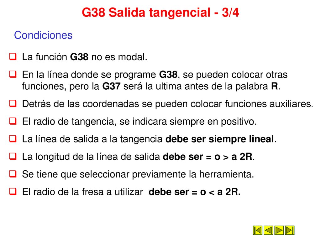 G38 Salida tangencial - 3/4 Condiciones La función G38 no es modal.