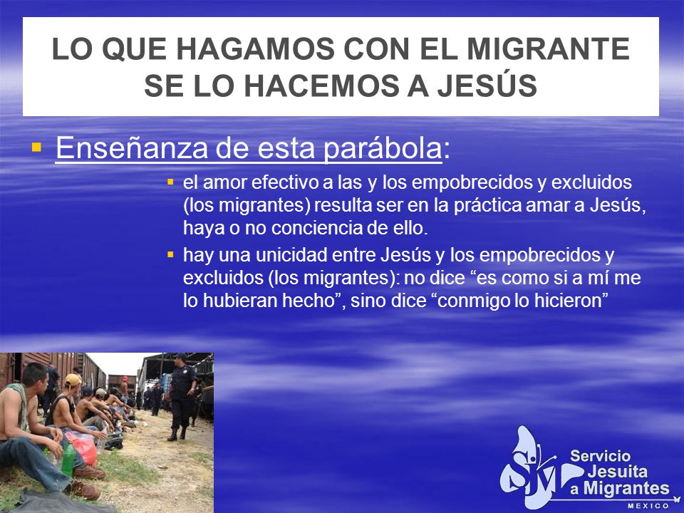 LO QUE HAGAMOS CON EL MIGRANTE SE LO HACEMOS A JESÚS
