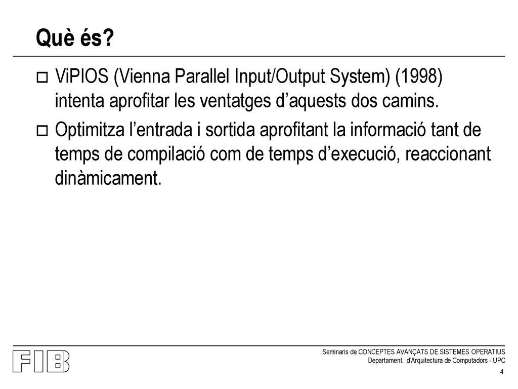 Què és ViPIOS (Vienna Parallel Input/Output System) (1998) intenta aprofitar les ventatges d’aquests dos camins.
