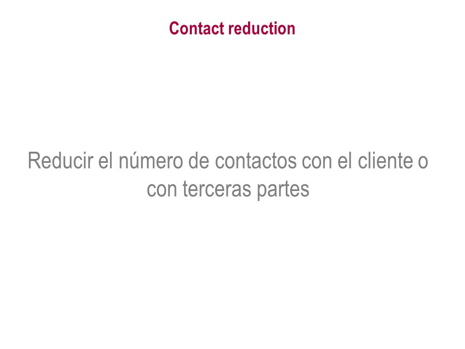 Reducir el número de contactos con el cliente o con terceras partes