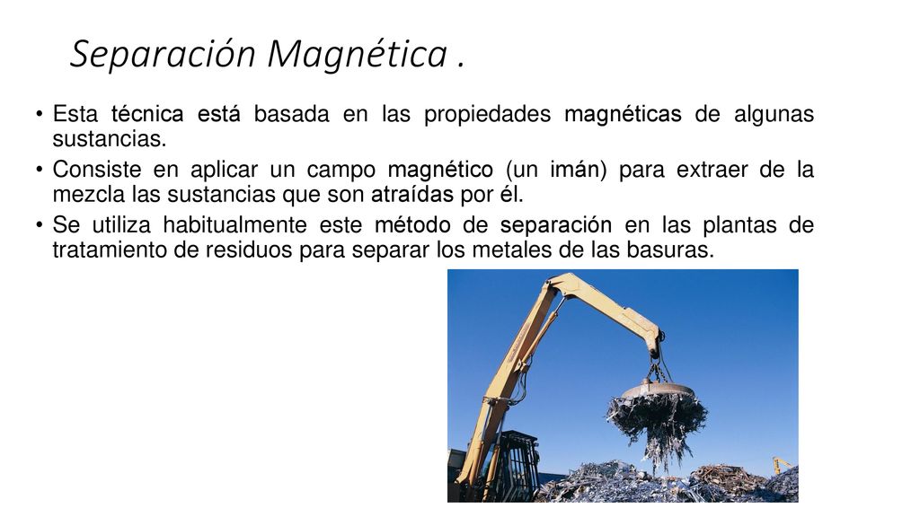 Separación Magnética . Esta técnica está basada en las propiedades magnéticas de algunas sustancias.