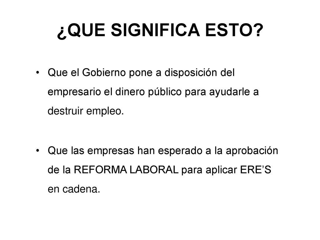 ¿QUE SIGNIFICA ESTO Que el Gobierno pone a disposición del empresario el dinero público para ayudarle a destruir empleo.