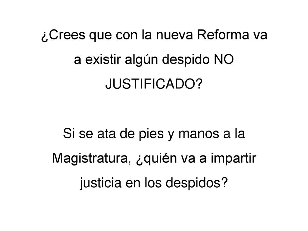 ¿Crees que con la nueva Reforma va a existir algún despido NO JUSTIFICADO.