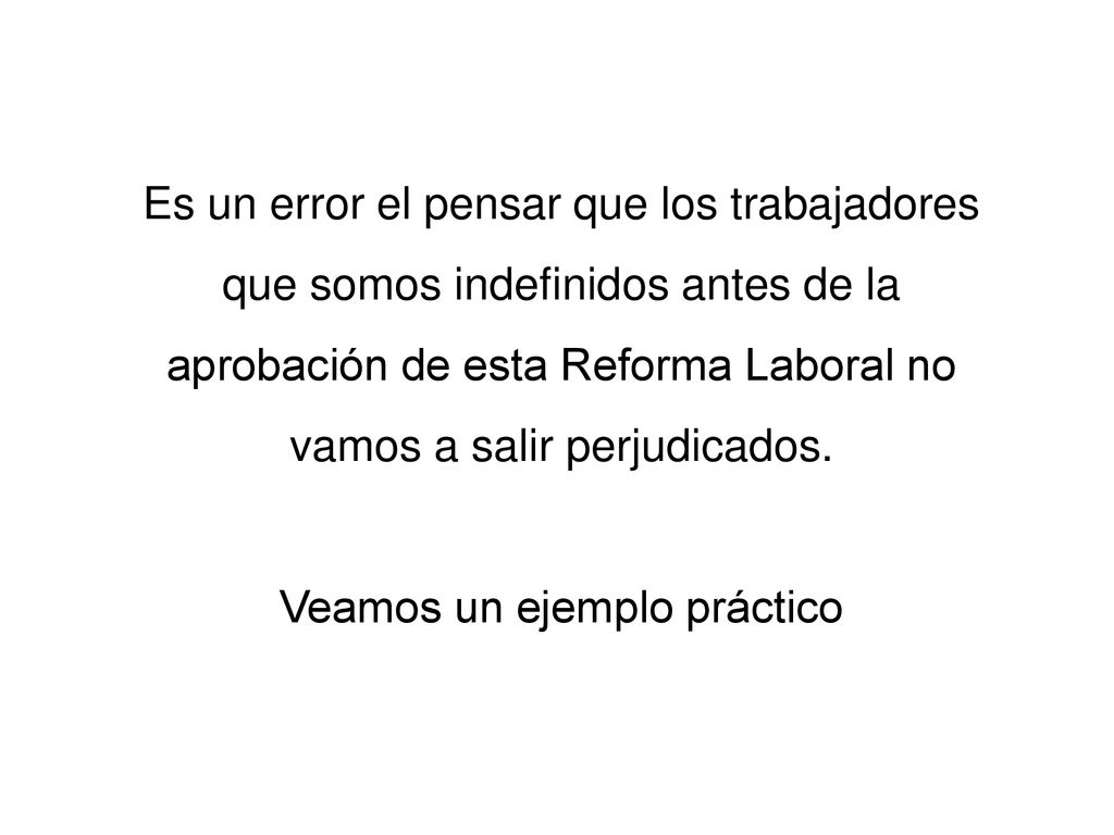 Es un error el pensar que los trabajadores que somos indefinidos antes de la aprobación de esta Reforma Laboral no vamos a salir perjudicados.