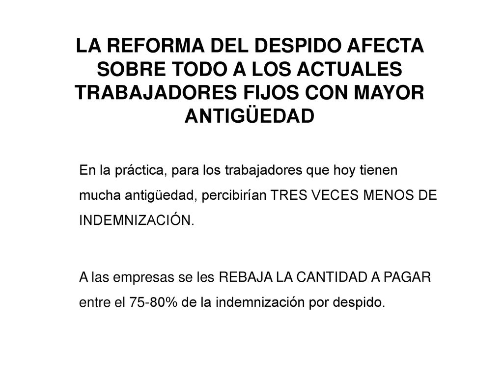 LA REFORMA DEL DESPIDO AFECTA SOBRE TODO A LOS ACTUALES TRABAJADORES FIJOS CON MAYOR ANTIGÜEDAD