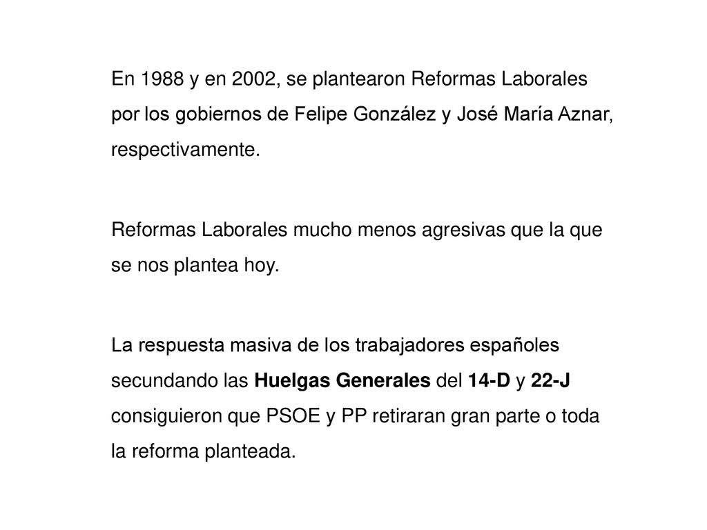 En 1988 y en 2002, se plantearon Reformas Laborales por los gobiernos de Felipe González y José María Aznar, respectivamente.