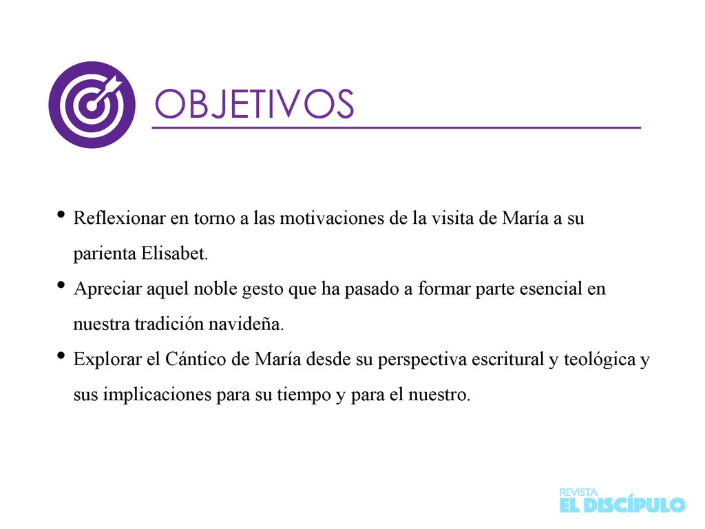 OBJETIVOS Reflexionar en torno a las motivaciones de la visita de María a su parienta Elisabet.