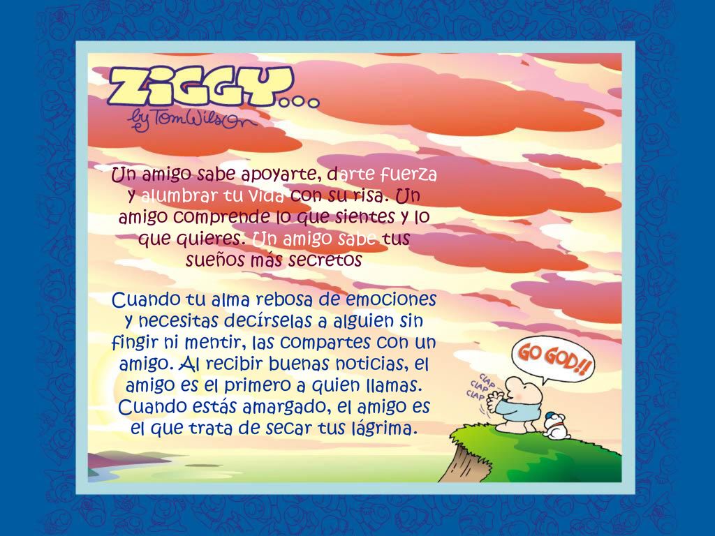 Un amigo sabe apoyarte, darte fuerza y alumbrar tu vida con su risa