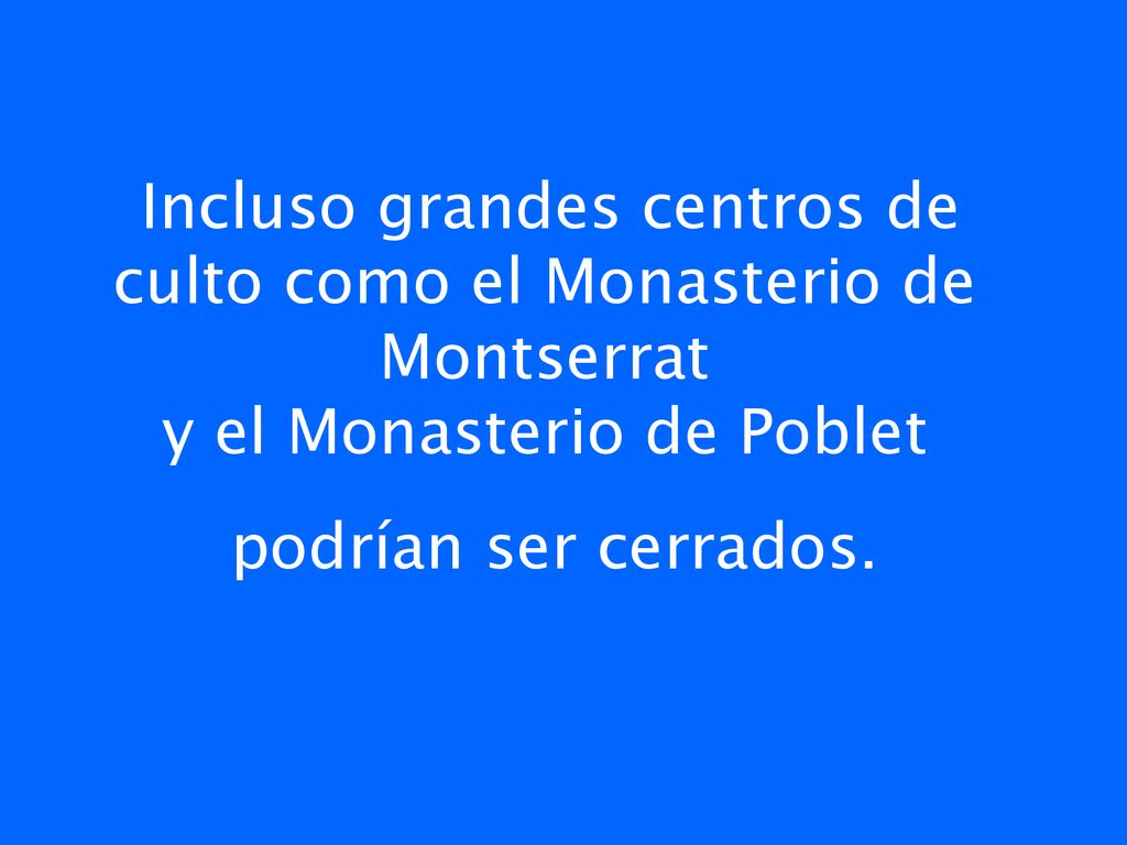 Incluso grandes centros de culto como el Monasterio de Montserrat y el Monasterio de Poblet