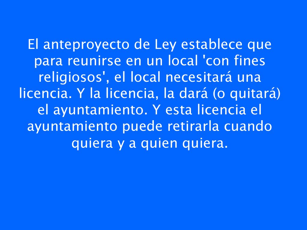 El anteproyecto de Ley establece que para reunirse en un local con fines religiosos , el local necesitará una licencia.