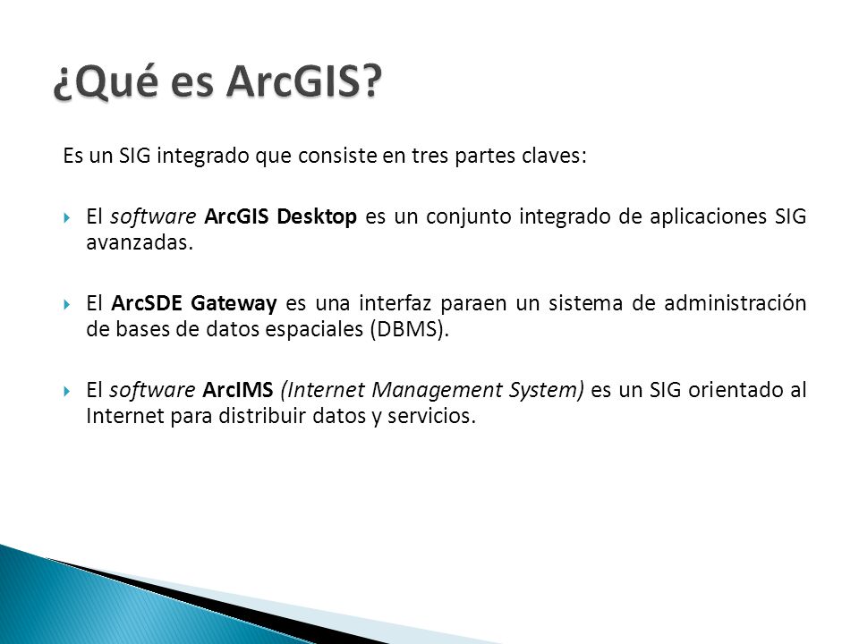 ¿Qué es ArcGIS Es un SIG integrado que consiste en tres partes claves: