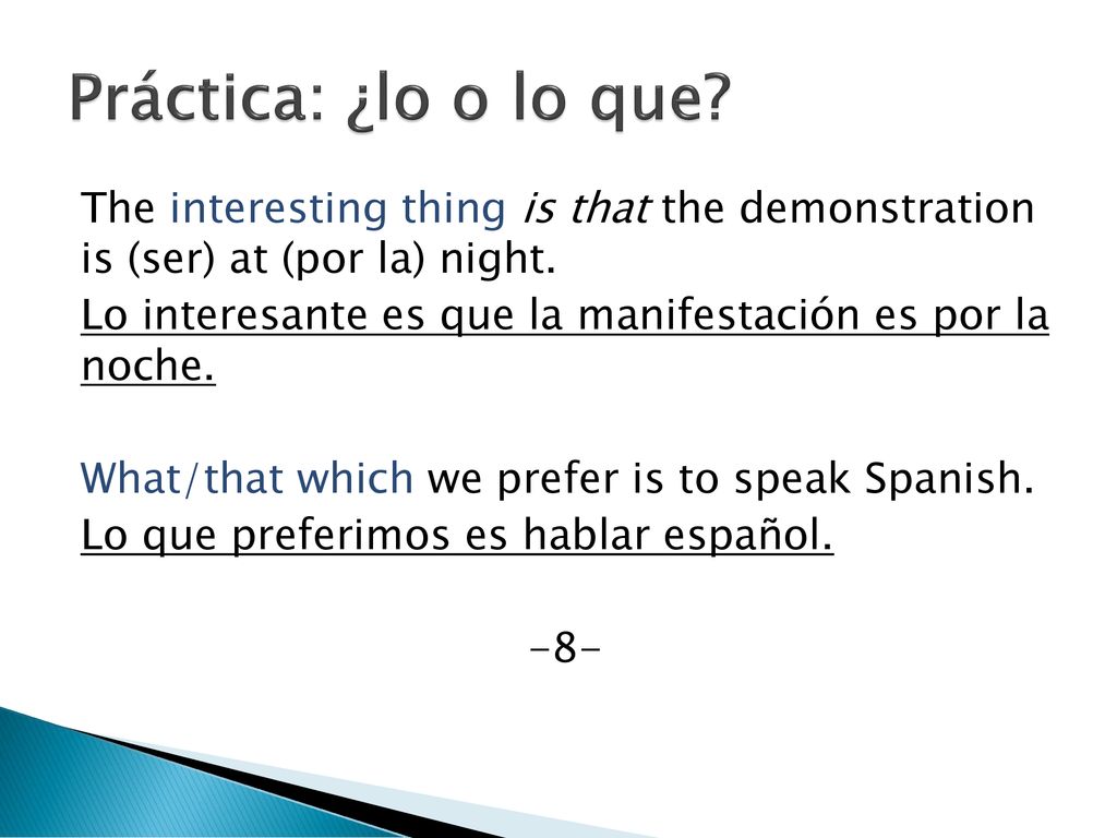 Práctica: ¿lo o lo que The interesting thing is that the demonstration is (ser) at (por la) night.