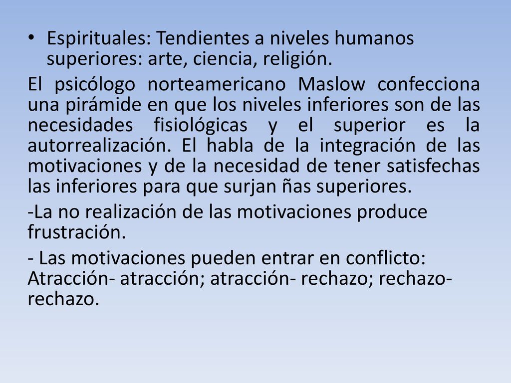 Espirituales: Tendientes a niveles humanos superiores: arte, ciencia, religión.