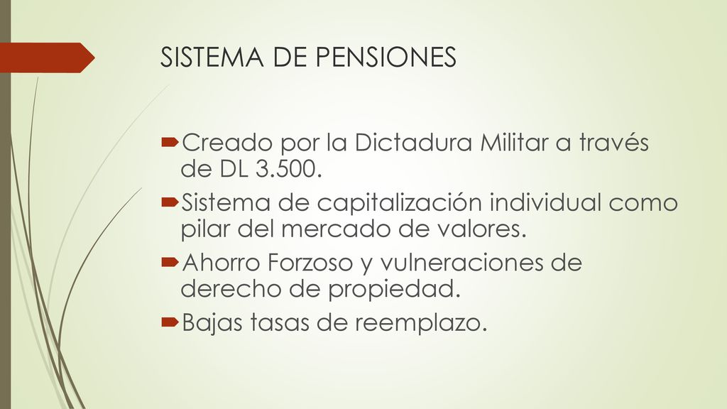 SISTEMA DE PENSIONES Creado por la Dictadura Militar a través de DL Sistema de capitalización individual como pilar del mercado de valores.