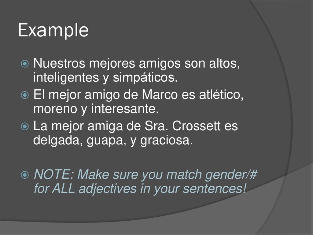 Example Nuestros mejores amigos son altos, inteligentes y simpáticos.