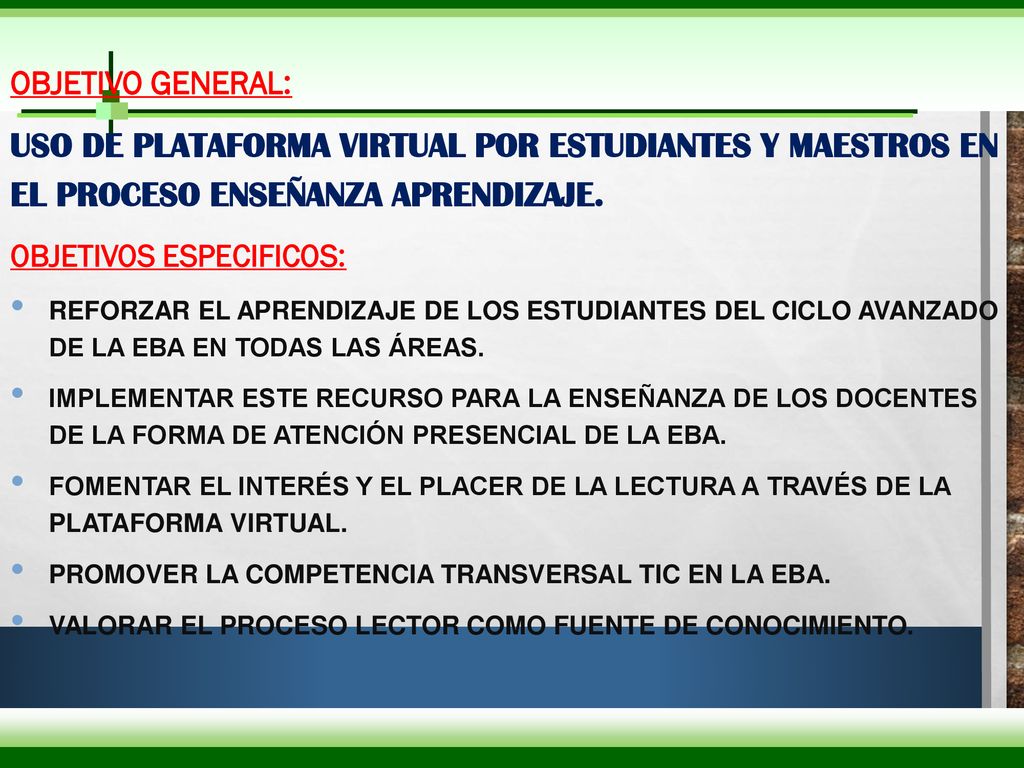 Objetivo GENERAL: Uso de plataforma virtual por estudiantes y maestros en el proceso enseñanza aprendizaje.
