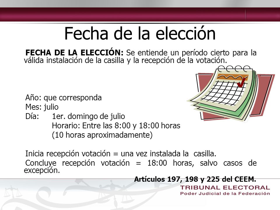 Fecha de la elección FECHA DE LA ELECCIÓN: Se entiende un período cierto para la válida instalación de la casilla y la recepción de la votación.