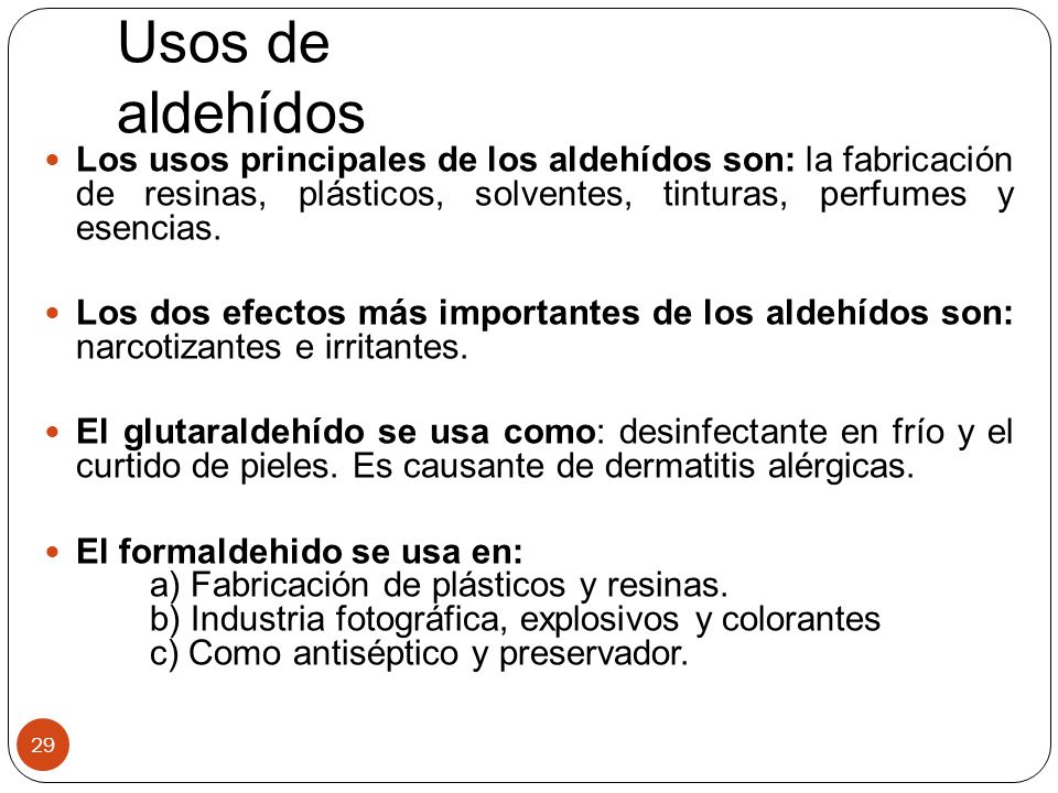 Usos de aldehídos Los usos principales de los aldehídos son: la fabricación de resinas, plásticos, solventes, tinturas, perfumes y esencias.
