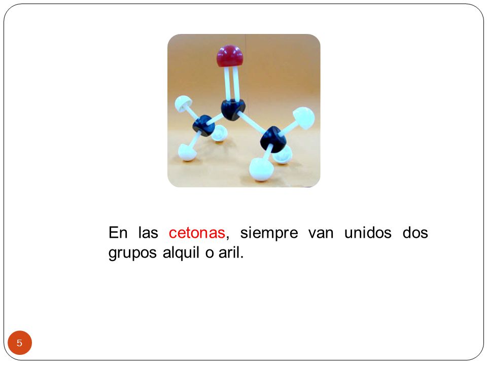 En las cetonas, siempre van unidos dos grupos alquil o aril.