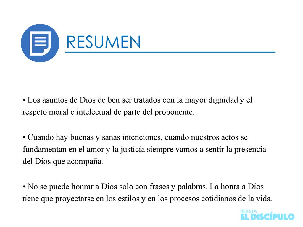 RESUMEN • Los asuntos de Dios de ben ser tratados con la mayor dignidad y el respeto moral e intelectual de parte del proponente.