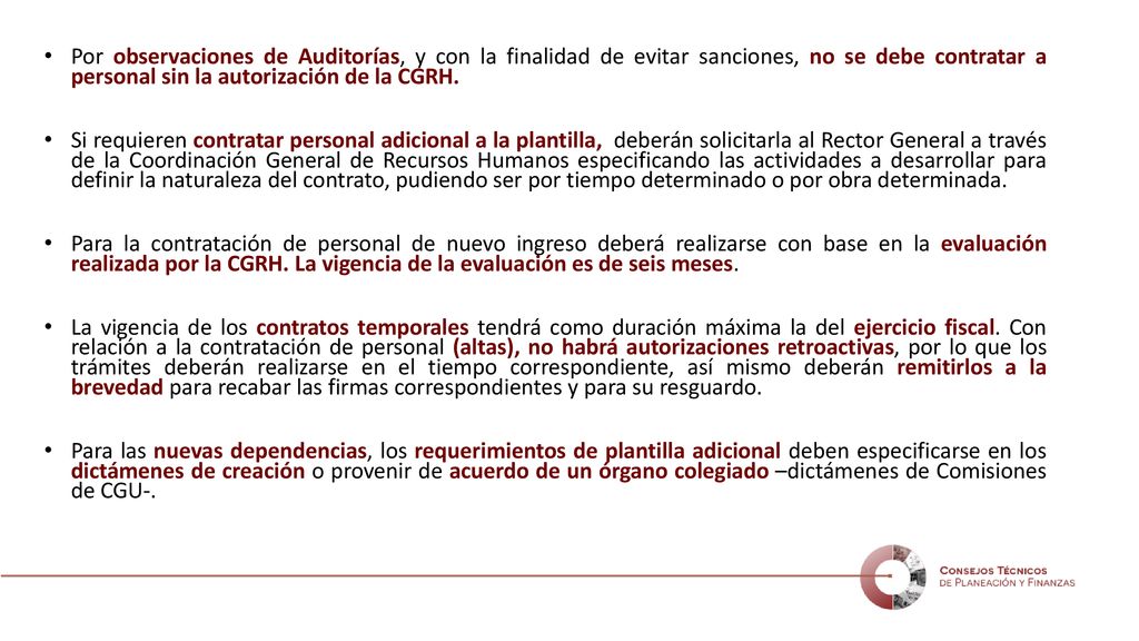 Por observaciones de Auditorías, y con la finalidad de evitar sanciones, no se debe contratar a personal sin la autorización de la CGRH.