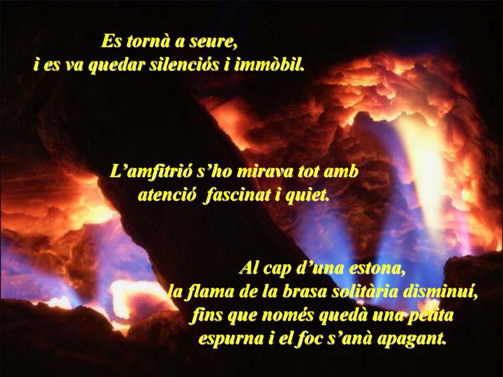 Es tornà a seure, i es va quedar silenciós i immòbil.