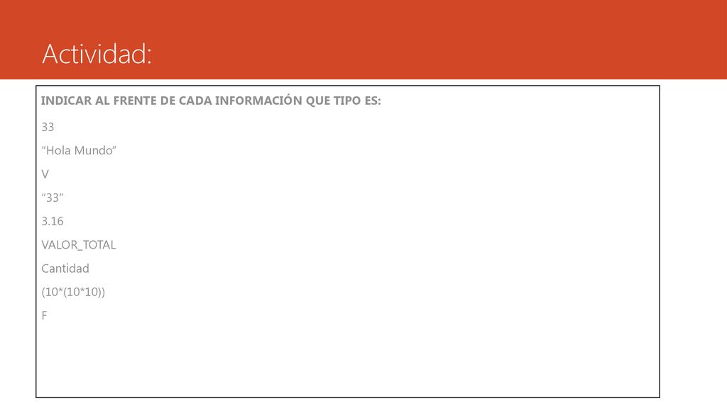 Actividad: INDICAR AL FRENTE DE CADA INFORMACIÓN QUE TIPO ES: 33 Hola Mundo V VALOR_TOTAL Cantidad (10*(10*10)) F