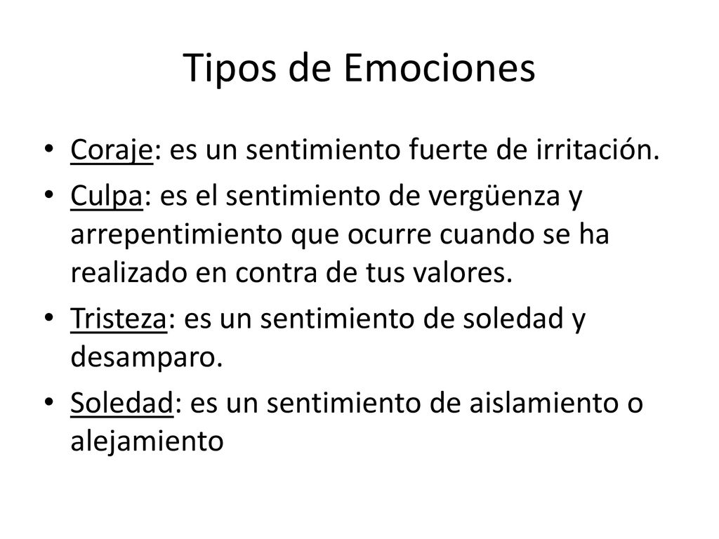 Tipos de Emociones Coraje: es un sentimiento fuerte de irritación.