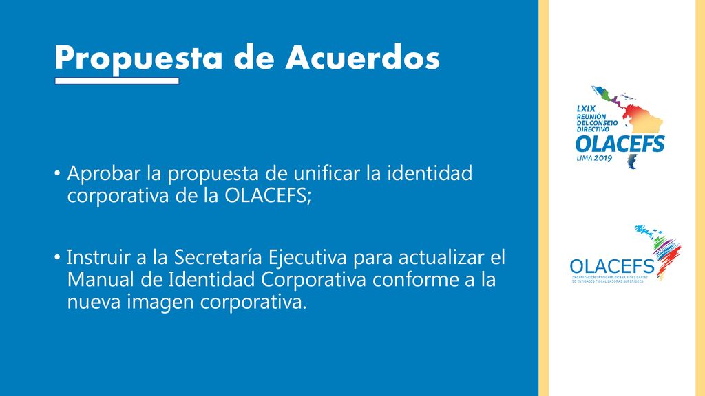 Propuesta de Acuerdos Aprobar la propuesta de unificar la identidad corporativa de la OLACEFS;