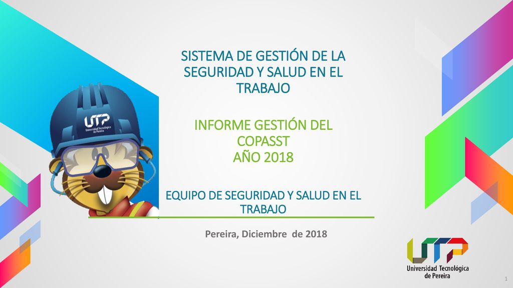 SISTEMA DE GESTIÓN DE LA SEGURIDAD Y SALUD EN EL TRABAJO INFORME GESTIÓN DEL COPASST AÑO 2018 EQUIPO DE SEGURIDAD Y SALUD EN EL TRABAJO