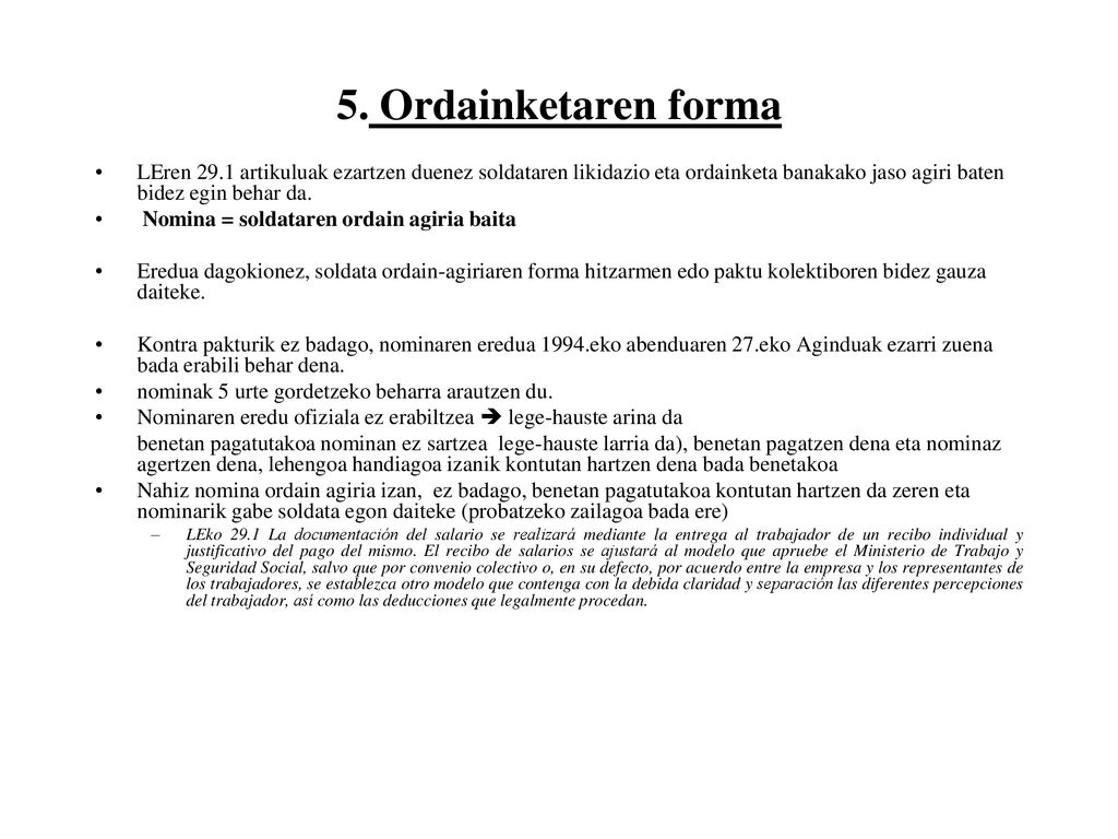 5. Ordainketaren forma LEren 29.1 artikuluak ezartzen duenez soldataren likidazio eta ordainketa banakako jaso agiri baten bidez egin behar da.