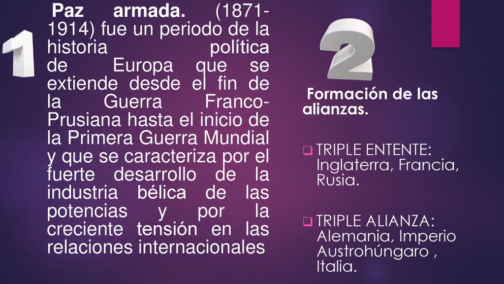 Paz armada. ( ) fue un periodo de la historia política de Europa que se extiende desde el fin de la Guerra Franco- Prusiana hasta el inicio de la Primera Guerra Mundial y que se caracteriza por el fuerte desarrollo de la industria bélica de las potencias y por la creciente tensión en las relaciones internacionales