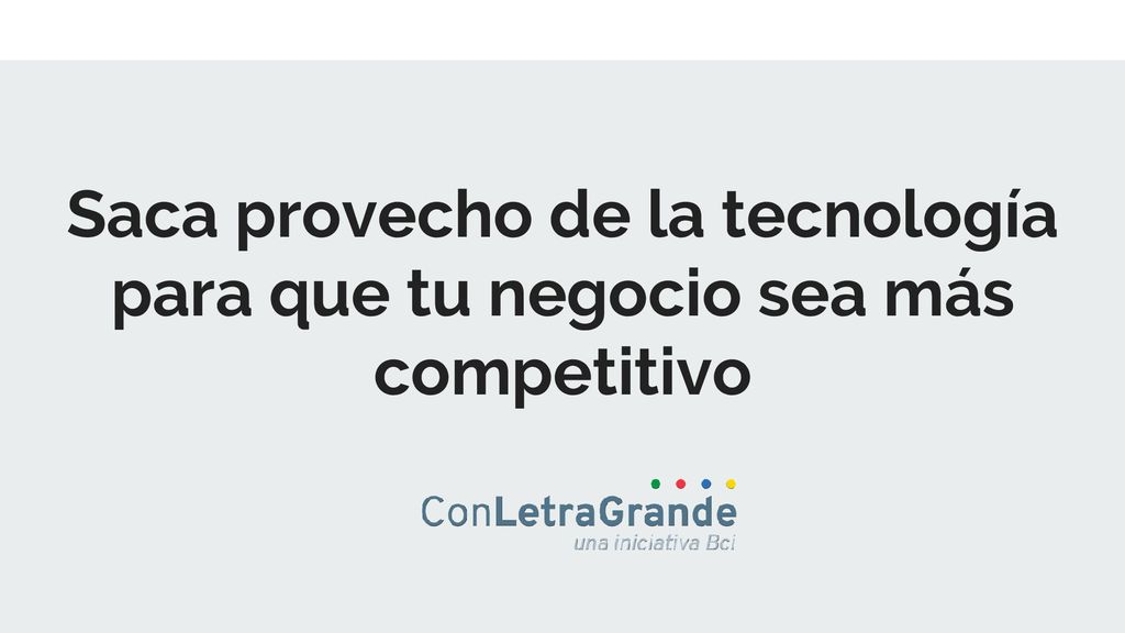 Saca provecho de la tecnología para que tu negocio sea más competitivo