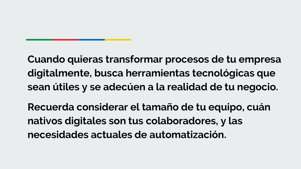 Cuando quieras transformar procesos de tu empresa digitalmente, busca herramientas tecnológicas que sean útiles y se adecúen a la realidad de tu negocio.