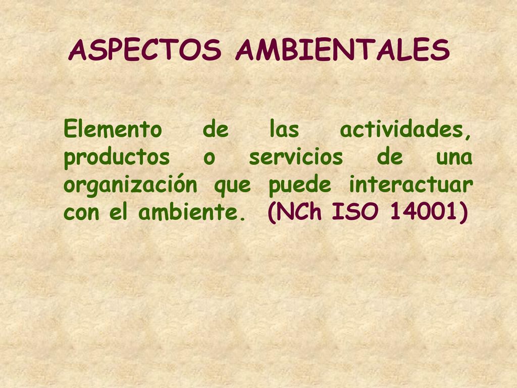 ASPECTOS AMBIENTALES Elemento de las actividades, productos o servicios de una organización que puede interactuar con el ambiente.