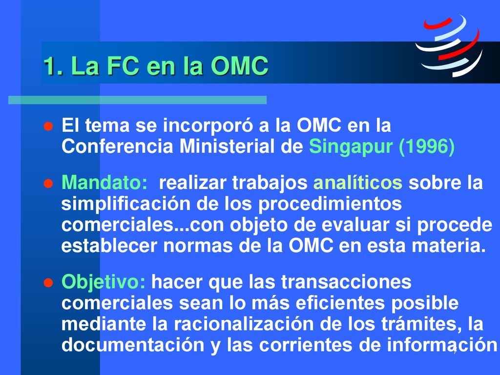 1. La FC en la OMC El tema se incorporó a la OMC en la Conferencia Ministerial de Singapur (1996)