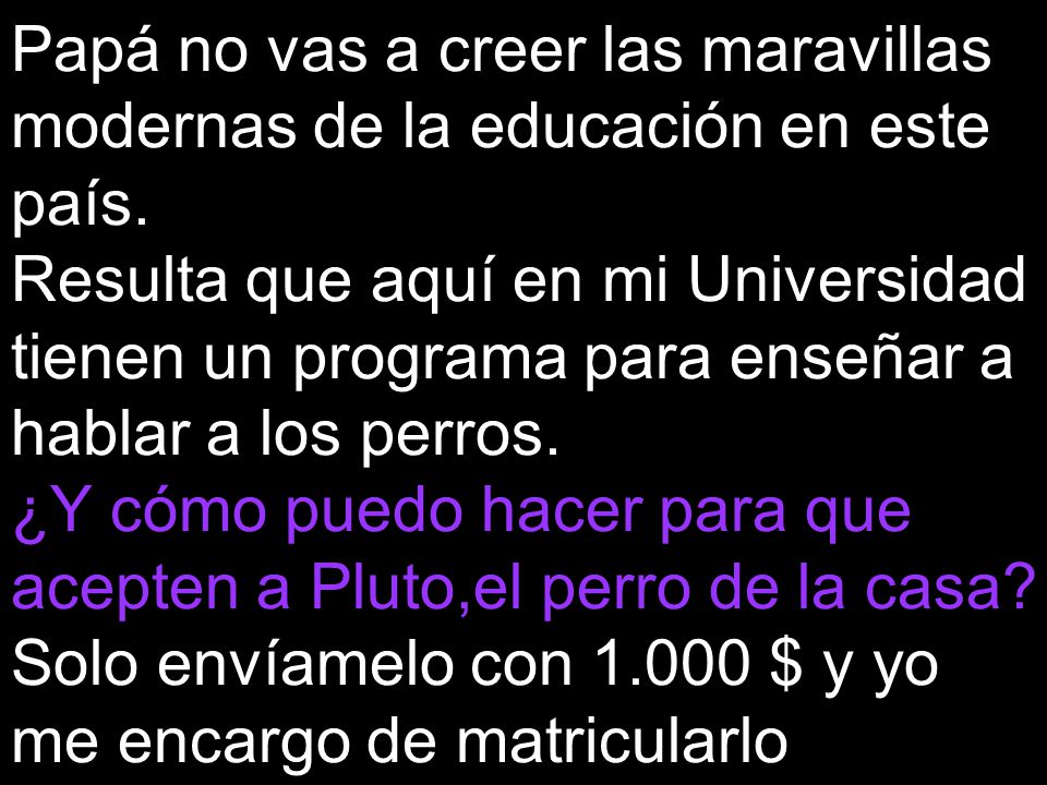 Papá no vas a creer las maravillas modernas de la educación en este país.