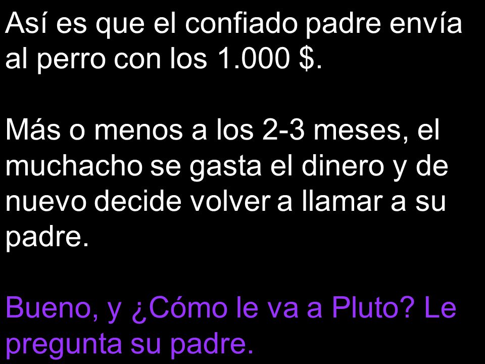 Así es que el confiado padre envía al perro con los $