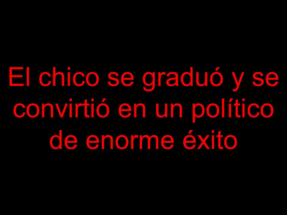 El chico se graduó y se convirtió en un político de enorme éxito