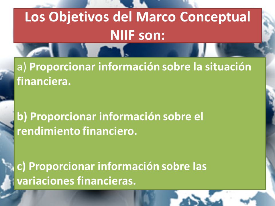 Los Objetivos del Marco Conceptual NIIF son: