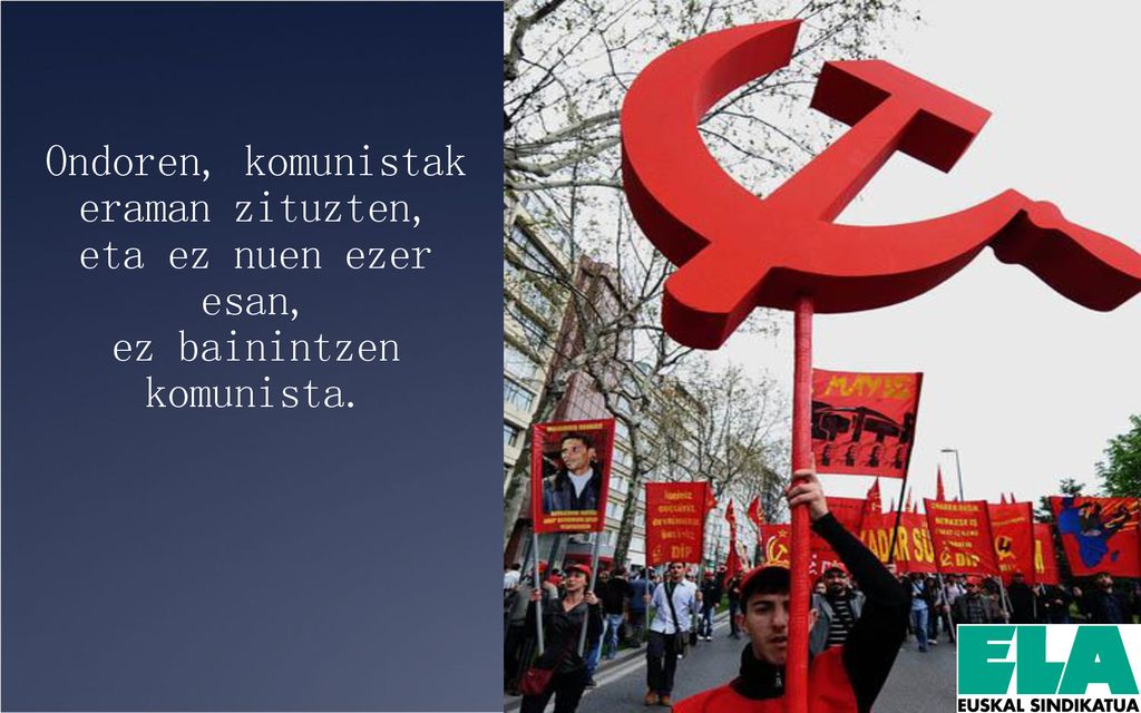 Ondoren, komunistak eraman zituzten, eta ez nuen ezer esan,