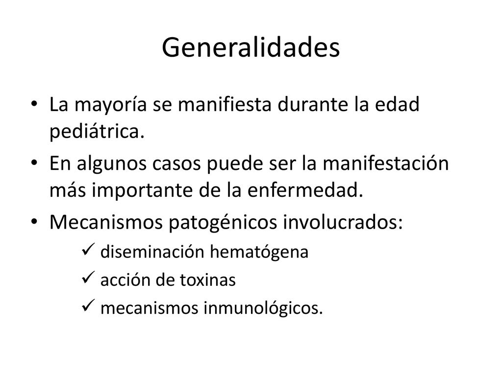 Generalidades La mayoría se manifiesta durante la edad pediátrica.