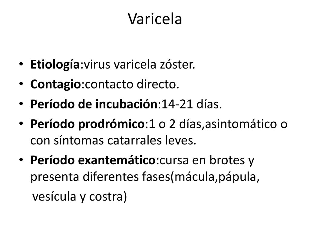 Varicela Etiología:virus varicela zóster. Contagio:contacto directo.