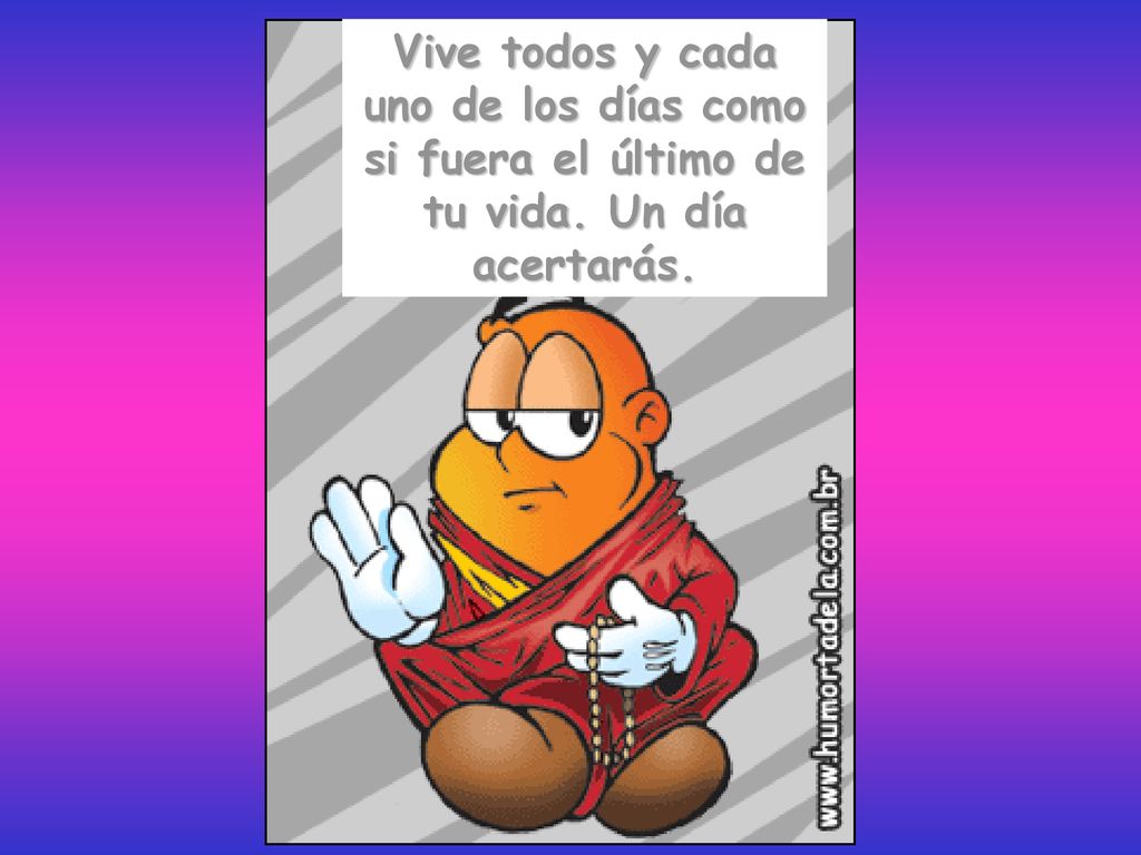 Vive todos y cada uno de los días como si fuera el último de tu vida
