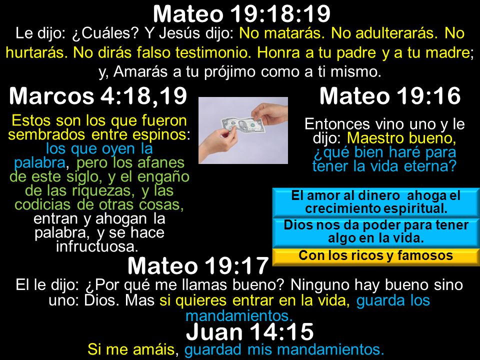 Mateo 19:18:19 Marcos 4:18,19 Mateo 19:16 Mateo 19:17 Juan 14:15
