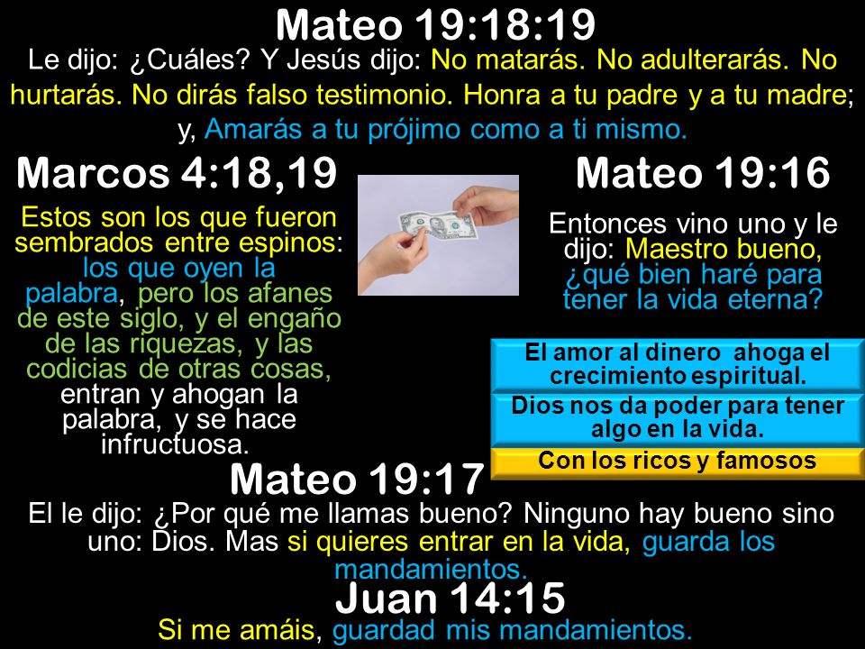 Mateo 19:18:19 Marcos 4:18,19 Mateo 19:16 Mateo 19:17 Juan 14:15