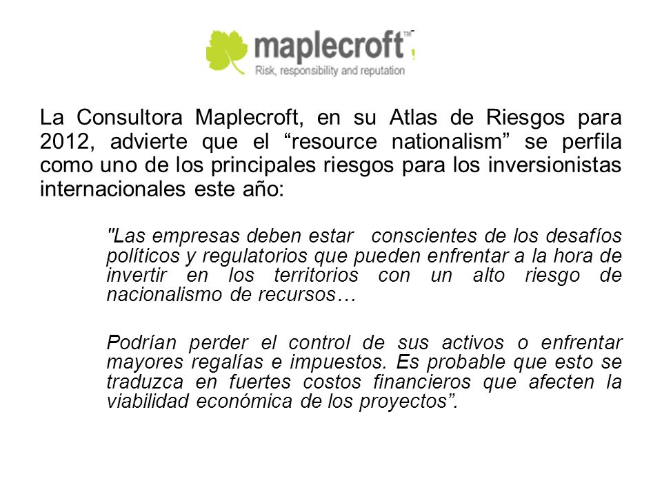 La Consultora Maplecroft, en su Atlas de Riesgos para 2012, advierte que el resource nationalism se perfila como uno de los principales riesgos para los inversionistas internacionales este año: