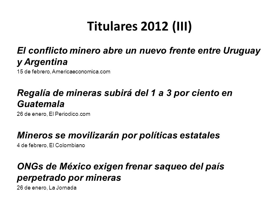 Titulares 2012 (III) El conflicto minero abre un nuevo frente entre Uruguay y Argentina. 15 de febrero, Americaeconomica.com.