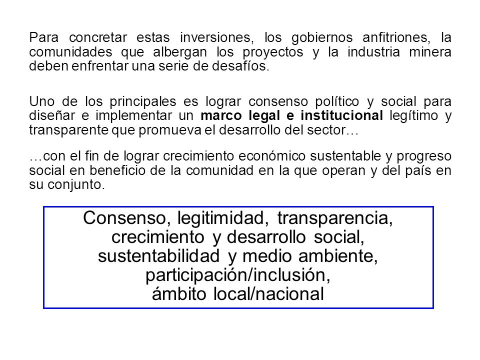 Para concretar estas inversiones, los gobiernos anfitriones, la comunidades que albergan los proyectos y la industria minera deben enfrentar una serie de desafíos.